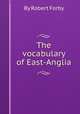 The vocabulary of East-Anglia, By Robert Forby 