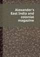 Alexander`s East India and colonial magazine, 