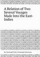 A Relation of Two Several Voyages Made Into the East-Indies, By Christoph Frick, Christoph Schweitzer 