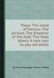 Plays: The maid of honour. The picture. The Emperor of the East. The fatal dowry. A new way to pay old debts, By Philip Massinger, William Gifford 