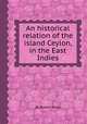 An historical relation of the island Ceylon, in the East Indies, By Robert Knox 