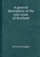 A general description of the east coast of Scotland, By Francis Douglas 