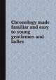 Chronology made familiar and easy to young gentlemen and ladies, 