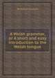 A Welsh grammar, or A short and easy introduction to the Welsh tongue, By William Gambold 