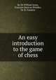 An easy introduction to the game of chess, By Sir William Jones, Franзois Danican Philidor, Dr. B. Franklin 