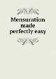 Mensuration made perfectly easy, 