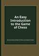 An Easy Introduction to the Game of Chess, By Franзois Danican Philidor, Sir William Jones, Benjamin Franklin 