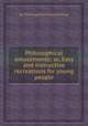 Philosophical amusements; or, Easy and instructive recreations for young people, By Philosophical amusements 