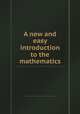 A new and easy introduction to the mathematics, 