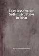 Easy lessons: or, Self-instruction in Irish, By Ulick Joseph Bourke 