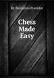 Chess Made Easy, By Benjamin Franklin 