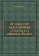 An easy and exact method of curing the venereal disease, By John Profily 