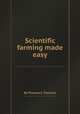 Scientific farming made easy, By Thomas C. Fletcher 