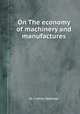 On The economy of machinery and manufactures, By Charles Babbage 