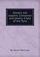 Sowers not reapers. Cinnamon and pearls. A tale of the Tyne, By Harriet Martineau 