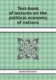 Text-book of lectures on the political economy of nations, By Richard Jones 