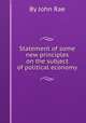 Statement of some new principles on the subject of political economy, By John Rae 