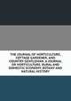 THE JOURNAL OF HORTICULTURE, COTTAGE GARDENER, AND COUNTRY GENTLEMAN. A JOURNAL OR HORTICULTURE, RURAL AND DOMESTIC ECONOMY, BOTANY AND NATURAL HISTORY., 