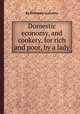 Domestic economy, and cookery, for rich and poor, by a lady, By Domestic economy 