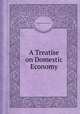 A Treatise on Domestic Economy, By Catharine Esther Beecher 