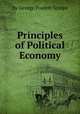 Principles of Political Economy, By George Poulett Scrope 