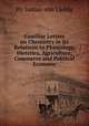 Familiar Letters on Chemistry in Its Relations to Physiology, Dietetics, Agriculture, Commerce and Political Economy, By Justus von Liebig 