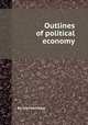 Outlines of political economy, By John McVickar 