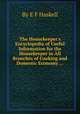 The Housekeeper`s Encyclopedia of Useful Information for the Housekeeper in All Branches of Cooking and Domestic Economy ..., By E F Haskell 