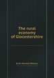 The rural economy of Glocestershire, By Mr. Marshall (William) 