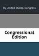 Congressional Edition, By United States. Congress 