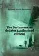 The Parliamentary debates (Authorized edition), By Great Britain. Parliament 