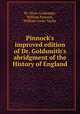 Pinnock`s improved edition of Dr. Goldsmith`s abridgment of the History of England, By Oliver Goldsmith, William Pinnock, William Cooke Taylor 
