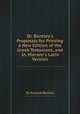Dr. Bentley`s Proposals for Printing a New Edition of the Greek Testament, and St. Hierom`s Latin Version, By Richard Bentley 