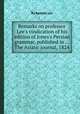 Remarks on professor Lee`s vindication of his edition of Jones`s Persian grammar, published in ... The Asiatic journal, 1824, By Samuel Lee 