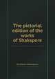 The pictorial edition of the works of Shakspere, By William Shakespeare 