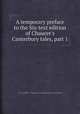 A temporary preface to the Six-text edition of Chaucer`s Canterbury tales, part 1, By Geoffrey Chaucer, Frederick James Furnivall 