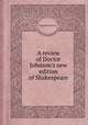 A review of Doctor Johnson`s new edition of Shakespeare, By William Kenrick 