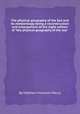 The physical geography of the Sea and its meteorology being a reconstruction and enlargement of the eight edition of "the physical geography of the sea", By Matthew Fontaine Maury 