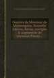 Oeuvres de Monsieur de Montesquieu. Nouvelle Edition, Revue, corrigйe & augmentйe de plusieurs Piиces..., By Charles-Louis de Secondat Montesquieu, Alembert 