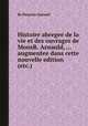 Histoire abregee de la vie et des ouvrages de MonsR. Arnauld, ... augmentee dans cette nouvelle edition (etc.), By Pasquier Quesnel 