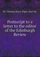 Postscript to a letter to the editor of the Edinburgh Review, By Thomas Bruce Elgin (Earl of) 