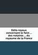 Edits royaux concernant le faict ... des notaires ... du royaume de la France, 