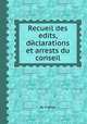 Recueil des edits, dйclarations et arrests du conseil, By France 