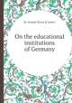 On the educational institutions of Germany, By George Payne R. James 