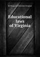 Educational laws of Virginia, By Margaret Crittenden Douglass 