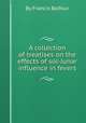 A collection of treatises on the effects of sol-lunar influence in fevers, By Francis Balfour 