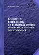 Annotated bibliography on biological effects of metals in aquatic environments, By Ronald Eisler 