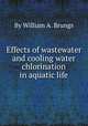 Effects of wastewater and cooling water chlorination in aquatic life, By William A. Brungs 