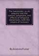 The backslider; or, An enquiry into the nature, symptoms, and effects of religious declension, with the means of recovery, By Andrew Fuller 