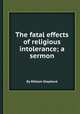 The fatal effects of religious intolerance; a sermon, By William Shepherd 